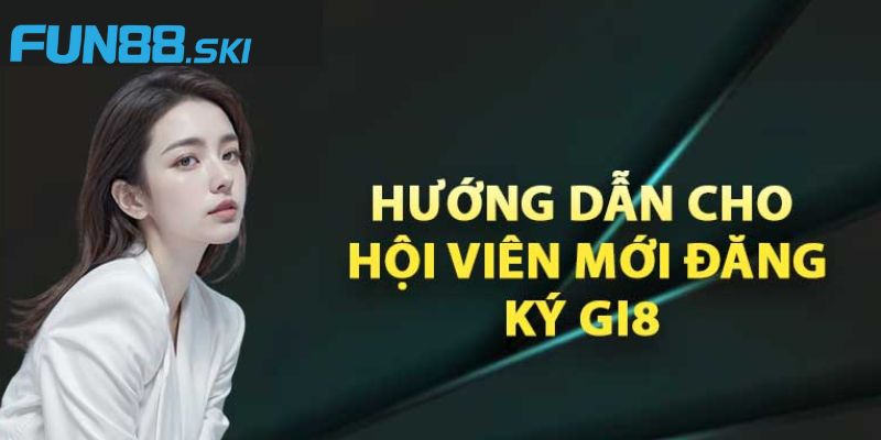 Hướng dẫn cách đăng ký và tham gia cá cược tại GI8